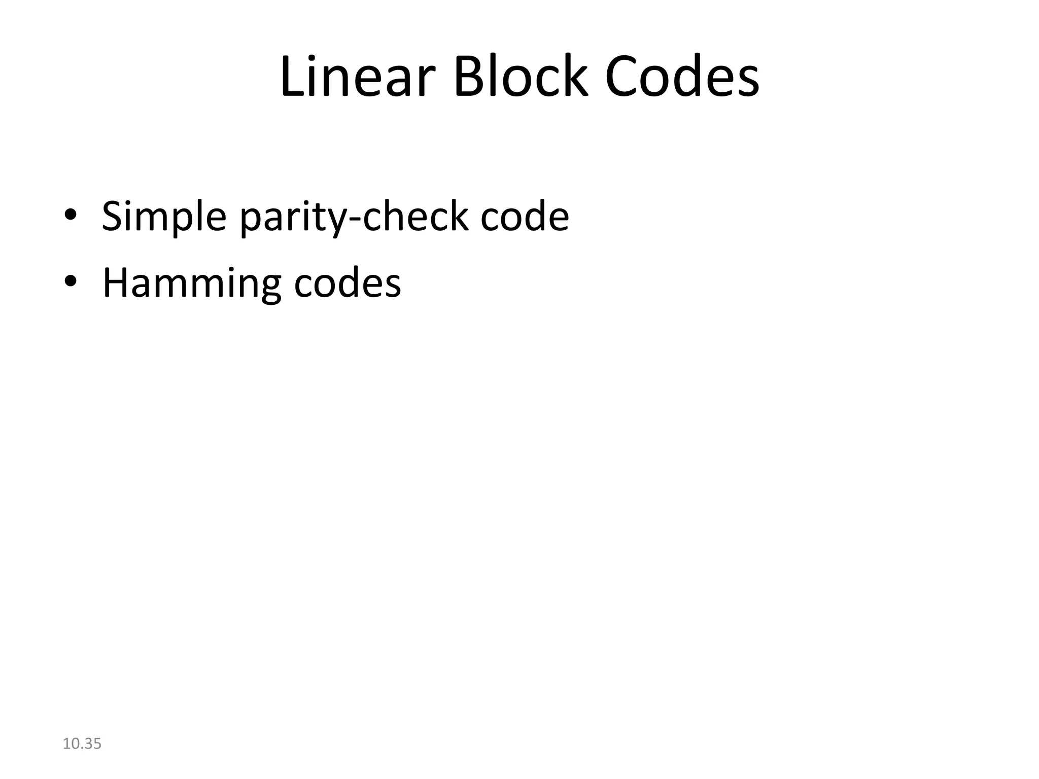 Linear Block Codes

• Simple parity-check code
• Hamming codes




10.35
 