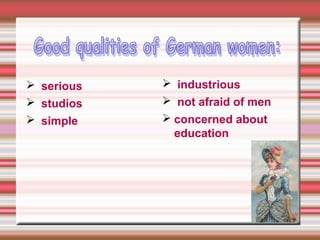  serious
 studios
 simple
 industrious
 not afraid of men
 concerned about
education
 