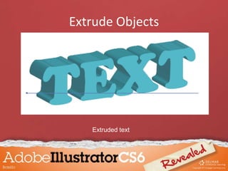 Extrude Objects
Extruded text
 