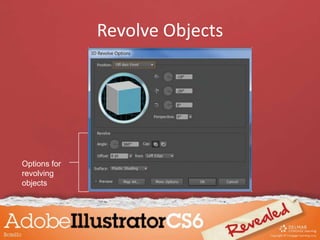 Revolve Objects
Options for
revolving
objects
 