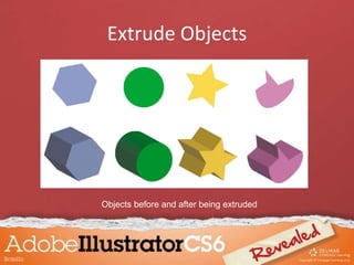Extrude Objects
Objects before and after being extruded
 