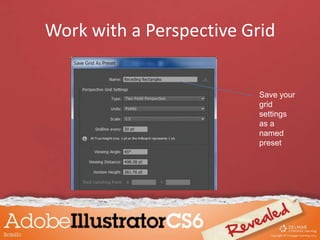 Work with a Perspective Grid
Save your
grid
settings
as a
named
preset
 
