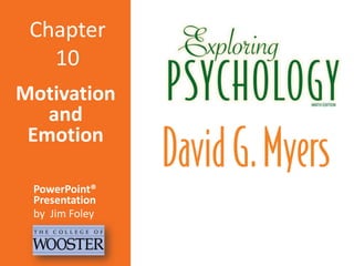 Chapter
10
Motivation
and
Emotion
PowerPoint®
Presentation
by Jim Foley

 