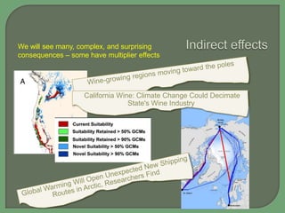 We will see many, complex, and surprising
consequences – some have multiplier effects

California Wine: Climate Change Could Decimate
State's Wine Industry

 