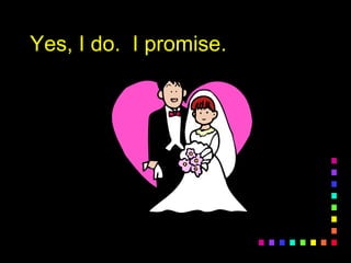 Yes, I do. I promise.Yes, I do. I promise.
 