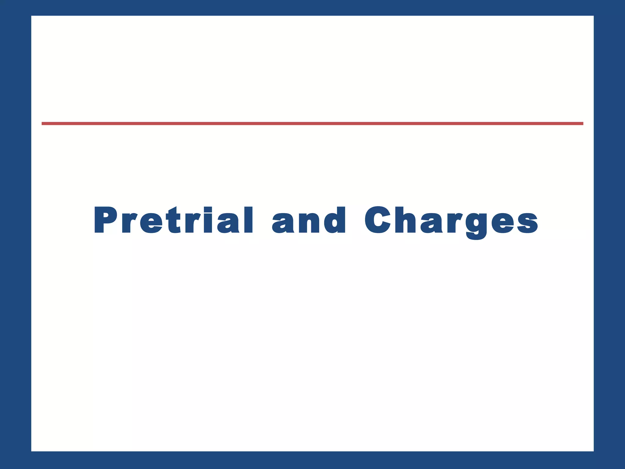 Pretrial and Charges 
 