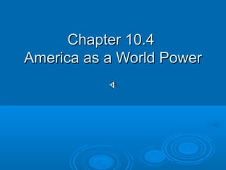 CChhaapptteerr 1100..44 
AAmmeerriiccaa aass aa WWoorrlldd PPoowweerr 
 