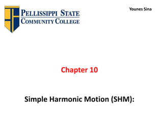 Chapter 10
Simple Harmonic Motion (SHM):
Younes Sina
 