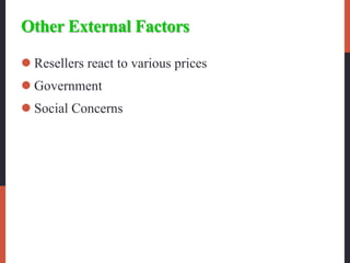 Other External Factors
 Resellers react to various prices
 Government
 Social Concerns
 