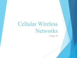 Cellular Wireless
Networks
Chapter 10
 