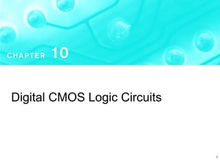 1
Digital CMOS Logic Circuits
 