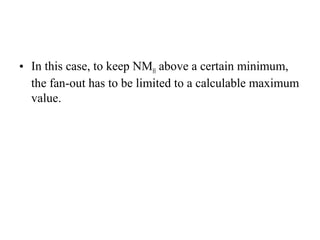 • In this case, to keep NMH above a certain minimum,
the fan-out has to be limited to a calculable maximum
value.
 