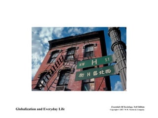Globalization and Everyday Life
Essentials Of Sociology, 3rd Edition
Copyright © 2011 W.W. Norton & Company
 