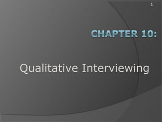 1
Qualitative Interviewing
 