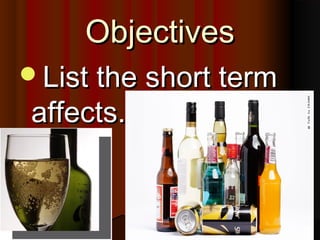 ObjectivesObjectives
List the short termList the short term
affects.affects.
 