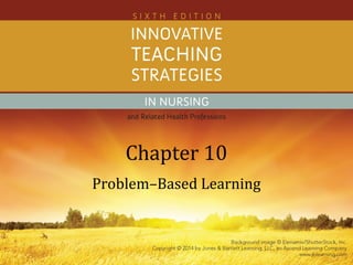 Chapter 10
Problem–Based Learning
 