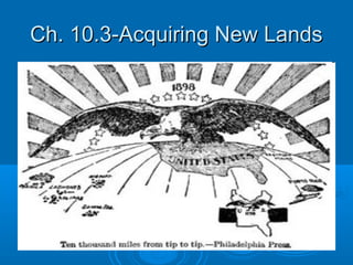 Ch. 10.3-Acquiring New LandsCh. 10.3-Acquiring New Lands
 
