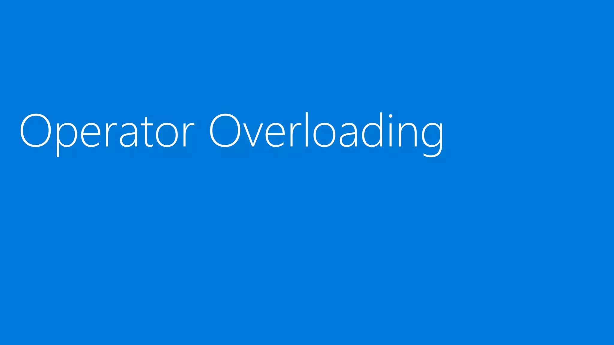 Operator Overloading
 