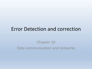 Error Detection and correction
Chapter 10
Data communication and networks
 