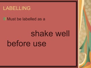 LABELLING
Must be labelled as a
shake well
before use
 