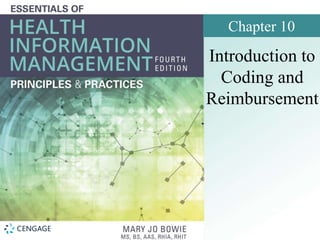 Chapter 10
Introduction to
Coding and
Reimbursement
 