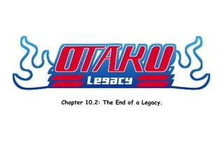 Chapter 10.2: The End of a Legacy.
 