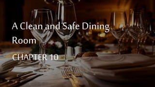 A Clean and Safe Dining
Room
CHAPTER 10
 