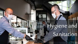 Hygiene and
Sanitation
 
