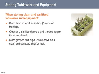 Storing Tableware and Equipment
When storing clean and sanitized
tableware and equipment:
 Store flatware and utensils wi...