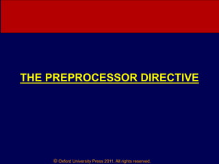 © Oxford University Press 2011. All rights reserved.
THE PREPROCESSOR DIRECTIVE
 