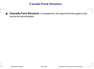Cascade-Form Structure
Cascade-Form Structure: In cascade form, the output of the first system is the
input to the second system.
Digital Signal Processing Tarun Rawat Copyright © 2017 by Oxford University Press, Inc.
 