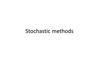 Stochastic methods
 