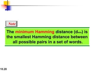 10.28
The minimum Hamming distance (dmin) is
the smallest Hamming distance between
all possible pairs in a set of words.
Note
 