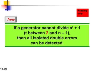 10.79
If a generator cannot divide xt + 1
(t between 2 and n – 1),
then all isolated double errors
can be detected.
Note
 