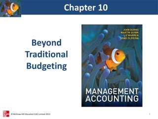 © McGraw-Hill Education (UK) Limited 2013
Beyond
Traditional
Budgeting
Chapter 10
1
 