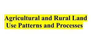 agricultural and rural land use patterns and processes | PPTX