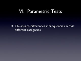 VI.  Parametric Tests Chi-square-differences in frequencies across different categories 