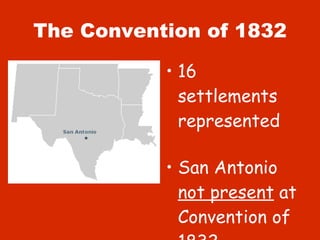 The Convention of 1832 16 settlements represented San Antonio  not present  at Convention of 1832 