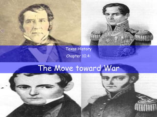 Texas History Chapter 10.4: The Move toward War 