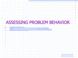 ASSESSING PROBLEM BEHAVIOR 