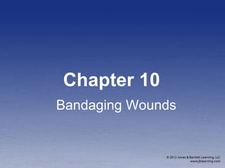 Chapter 10
Bandaging Wounds
 