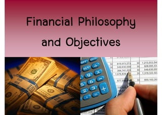 Financial Philosophy
   and Objectives


                       5
 