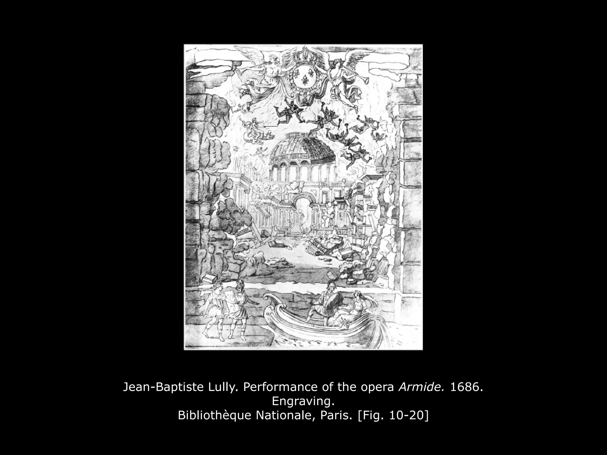 Jean-Baptiste Lully. Performance of the opera Armide. 1686.
Engraving.
Bibliothèque Nationale, Paris. [Fig. 10-20]
 