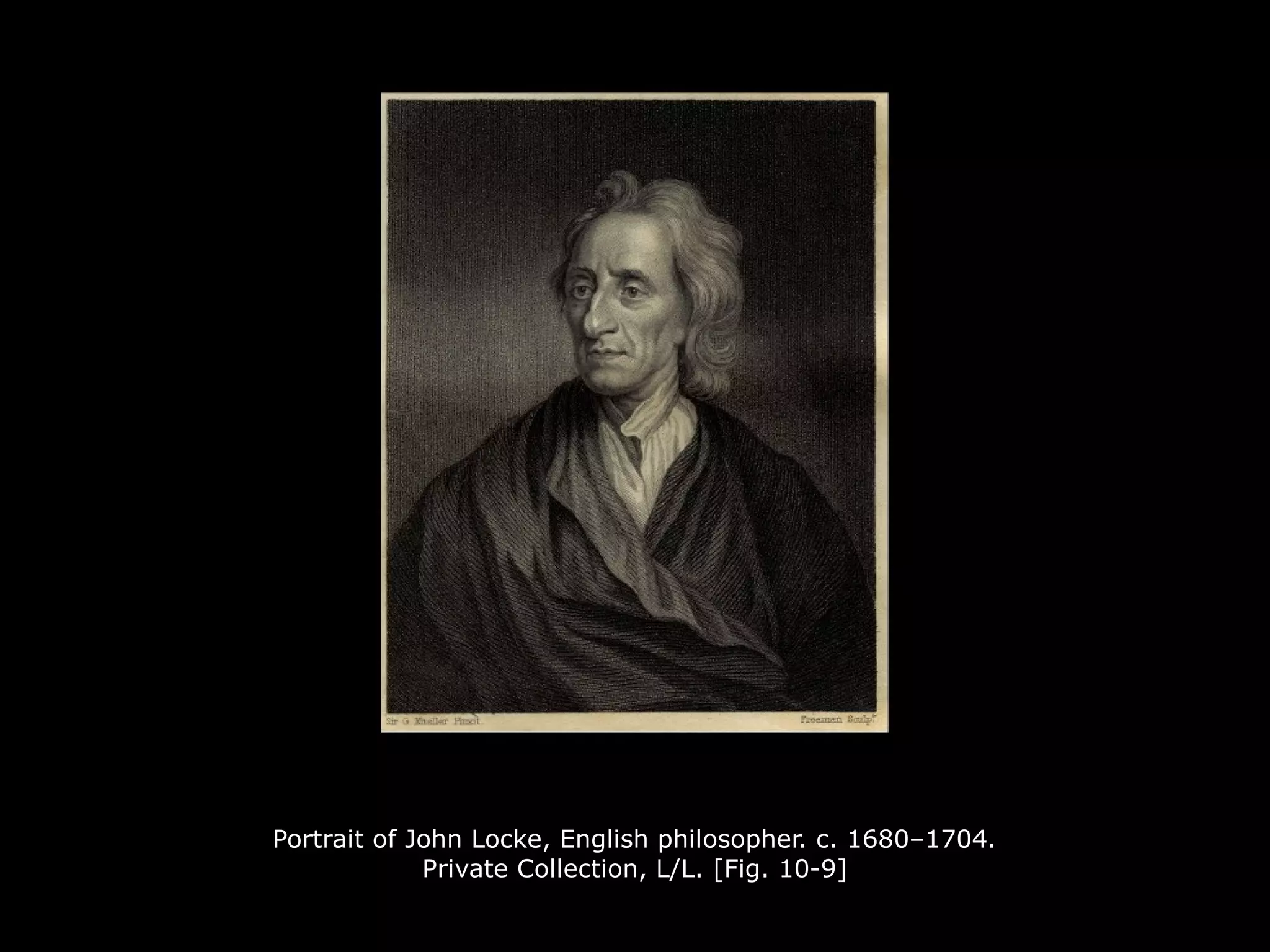 Portrait of John Locke, English philosopher. c. 1680–1704.
Private Collection, L/L. [Fig. 10-9]
 