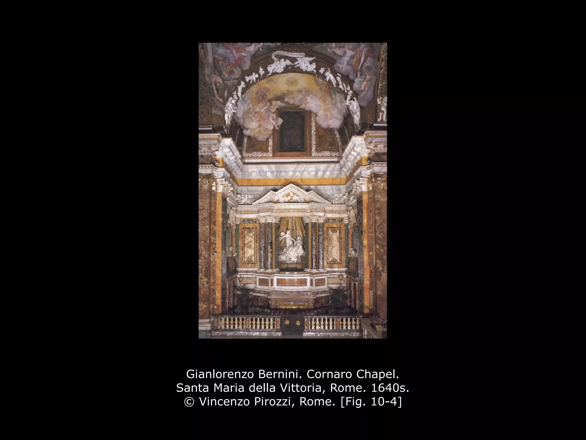 Gianlorenzo Bernini. Cornaro Chapel.
Santa Maria della Vittoria, Rome. 1640s.
© Vincenzo Pirozzi, Rome. [Fig. 10-4]
 