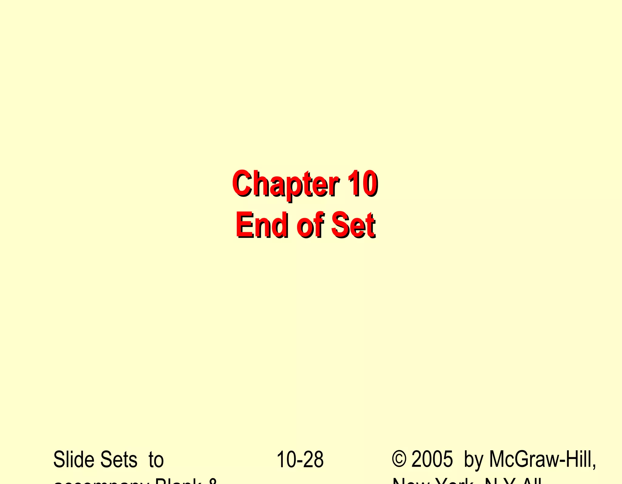 Slide Sets to © 2005 by McGraw-Hill,10-28
Chapter 10Chapter 10
End of SetEnd of Set
 