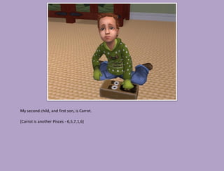 My second child, and first son, is Carrot.

[Carrot is another Pisces - 6,5,7,1,6]
 