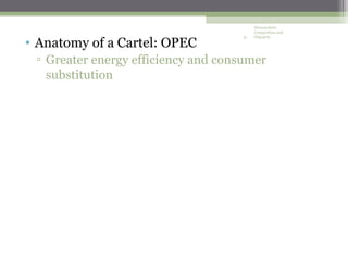 Monopolistic
                                          Competition and


• Anatomy of a Cartel: OPEC
                                     31   Oligopoly




 ▫ Greater energy efficiency and consumer
   substitution
 