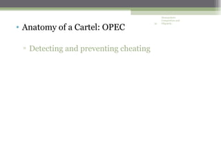 Monopolistic
                                            Competition and


• Anatomy of a Cartel: OPEC
                                       32   Oligopoly




 ▫ Detecting and preventing cheating
 