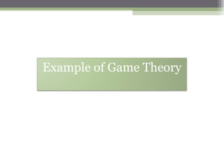 Example of Game Theory
 